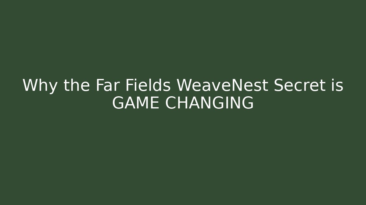 Why the Far Fields WeaveNest Secret is GAME CHANGING - Create More Assets