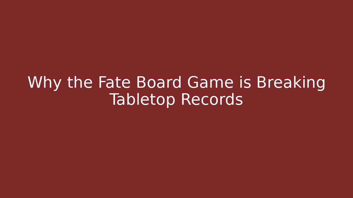 Why the Fate Board Game is Breaking Tabletop Records