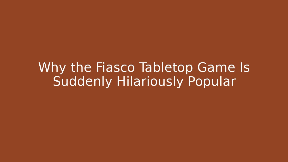 Why the Fiasco Tabletop Game Is Suddenly Hilariously Popular