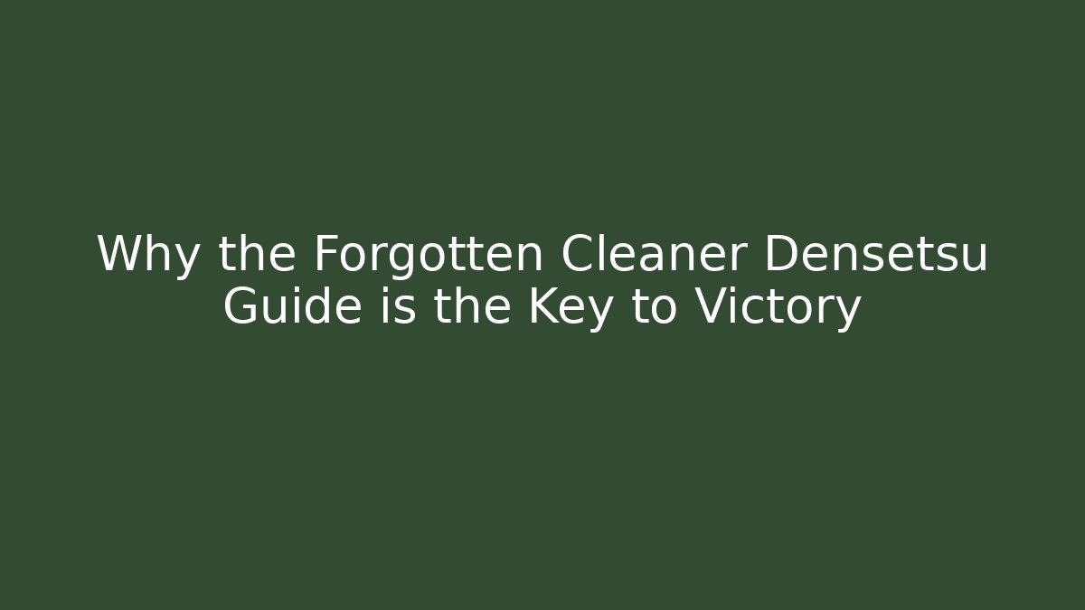 Why the Forgotten Cleaner Densetsu Guide is the Key to Victory