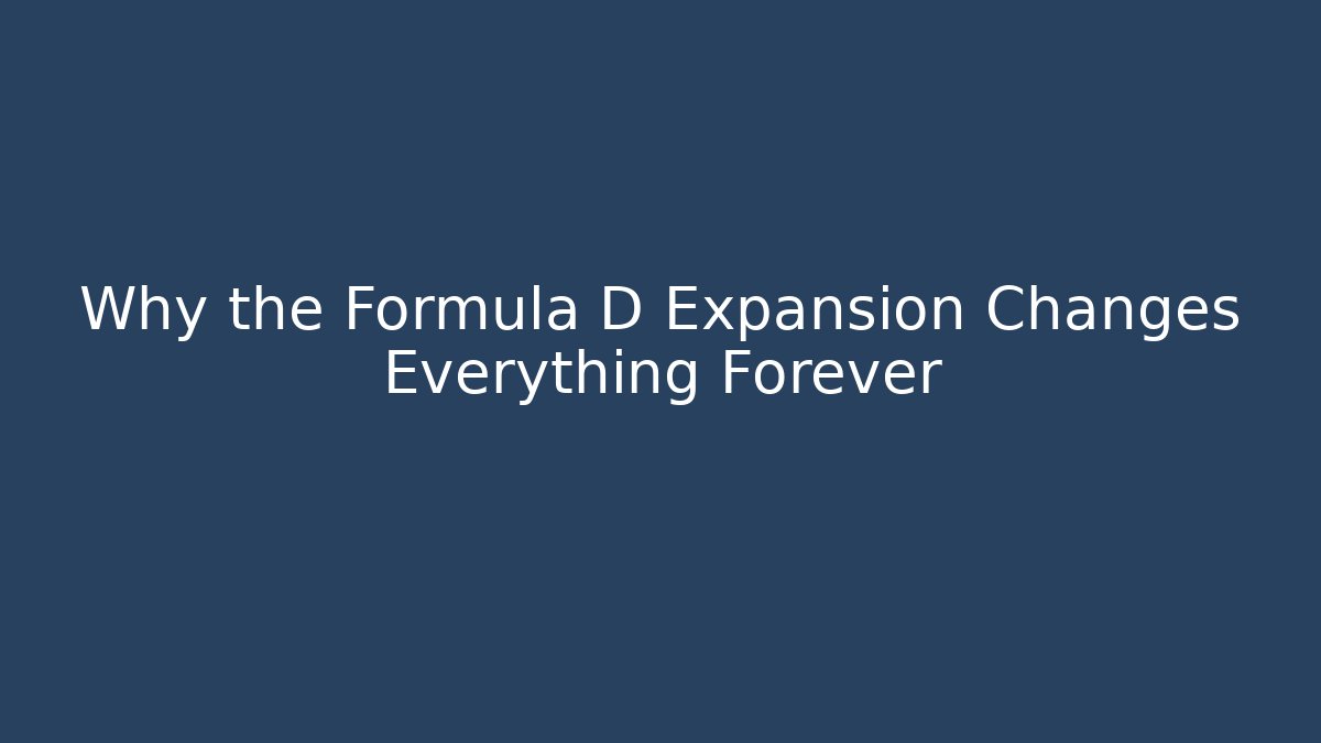 Why the Formula D Expansion Changes Everything Forever