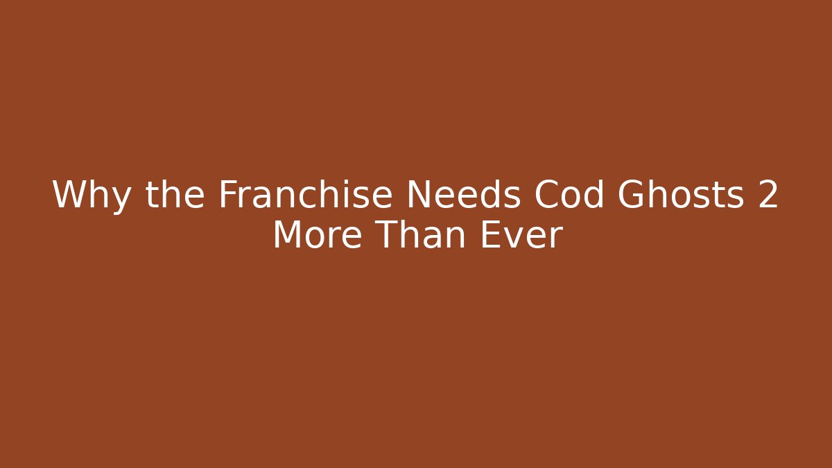 Why the Franchise Needs Cod Ghosts 2 More Than Ever