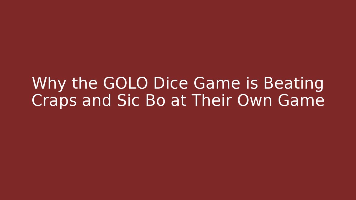 Why the GOLO Dice Game is Beating Craps and Sic Bo at Their Own Game