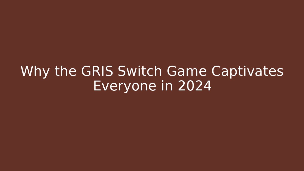 Why the GRIS Switch Game Captivates Everyone in 2024 - Create More Assets