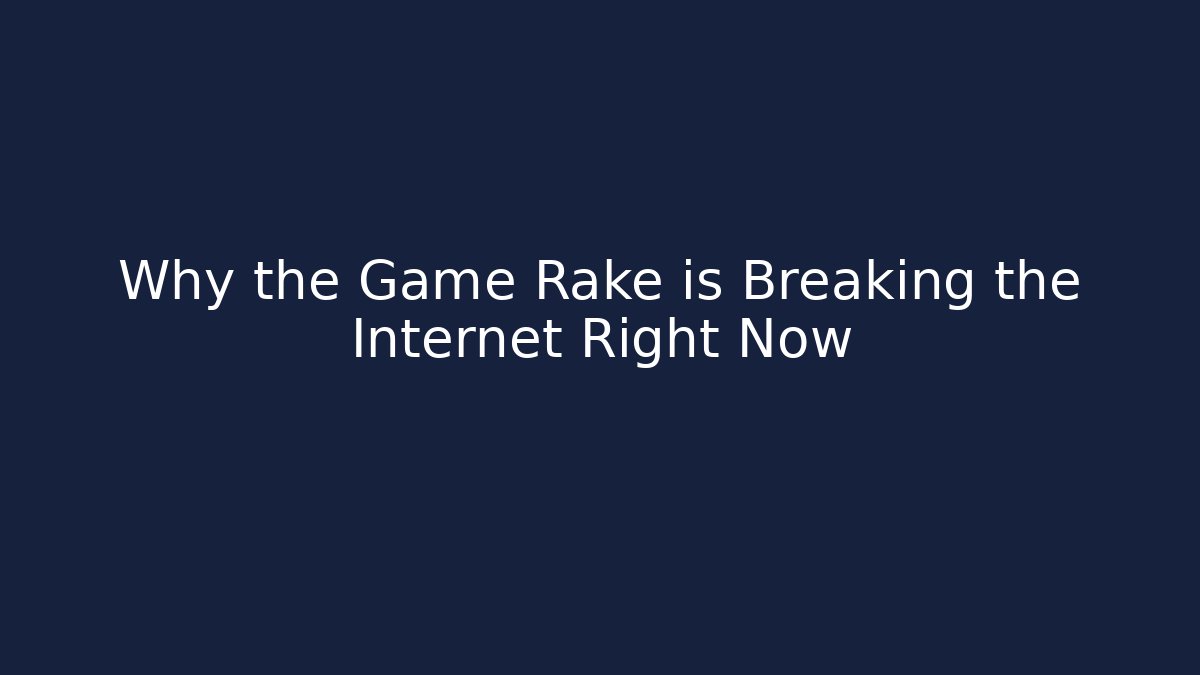 Why the Game Rake is Breaking the Internet Right Now