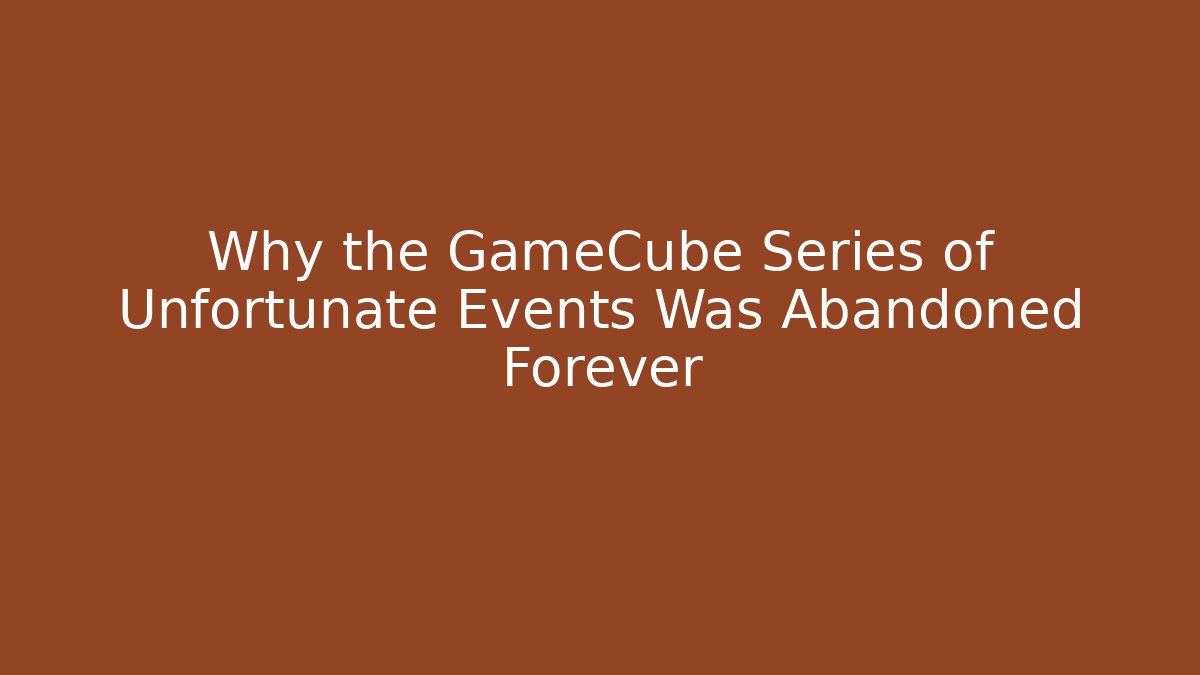 Why the GameCube Series of Unfortunate Events Was Abandoned Forever