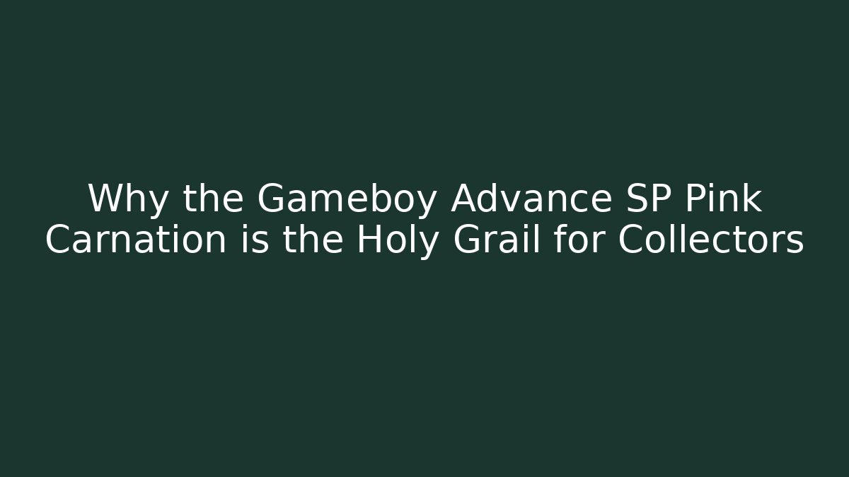 Why the Gameboy Advance SP Pink Carnation is the Holy Grail for Collectors