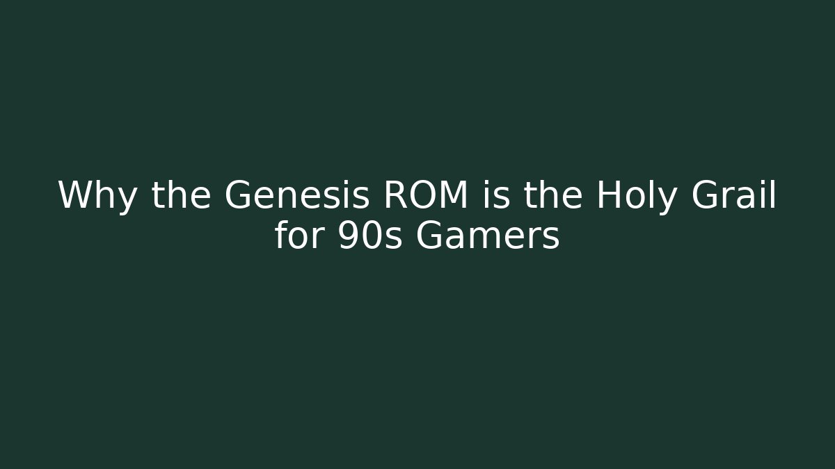 Why the Genesis ROM is the Holy Grail for 90s Gamers