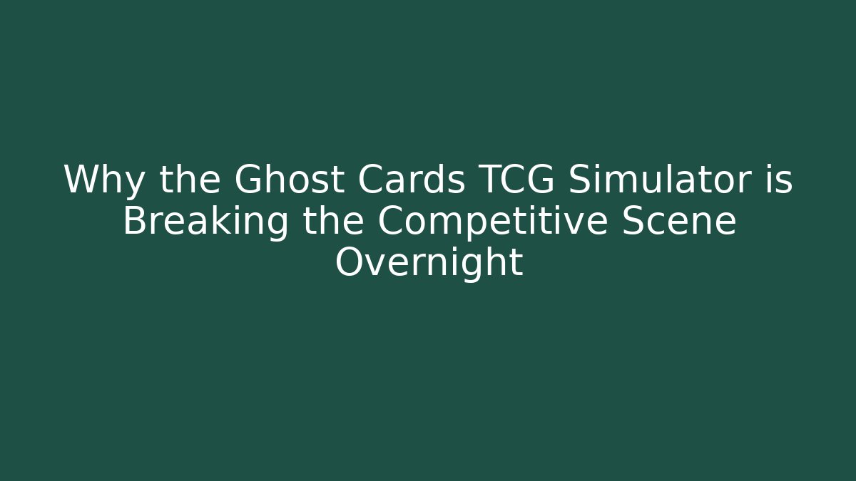Why the Ghost Cards TCG Simulator is Breaking the Competitive Scene Overnight