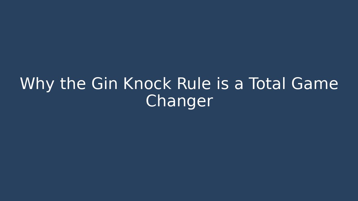 Why the Gin Knock Rule is a Total Game Changer
