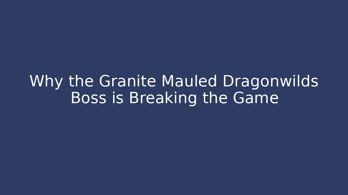 Why the Granite Mauled Dragonwilds Boss is Breaking the Game