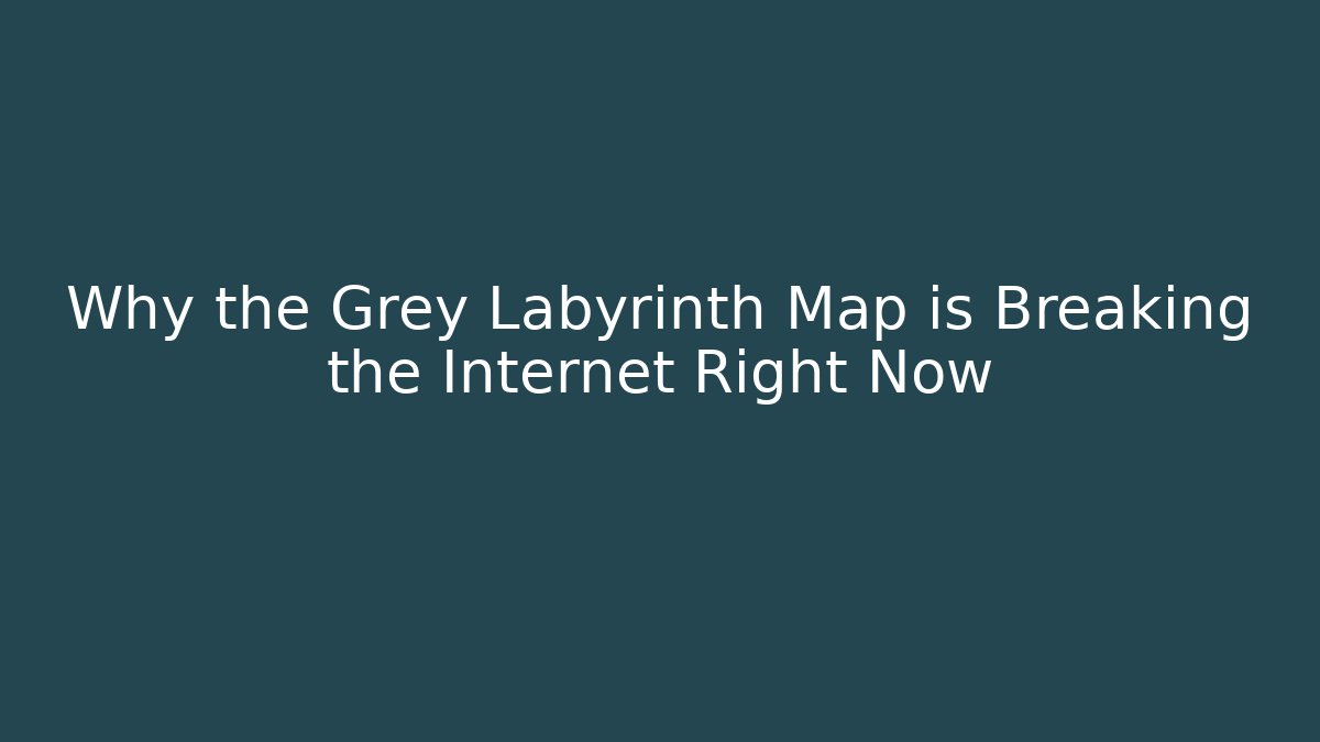 Why the Grey Labyrinth Map is Breaking the Internet Right Now - Create More Assets