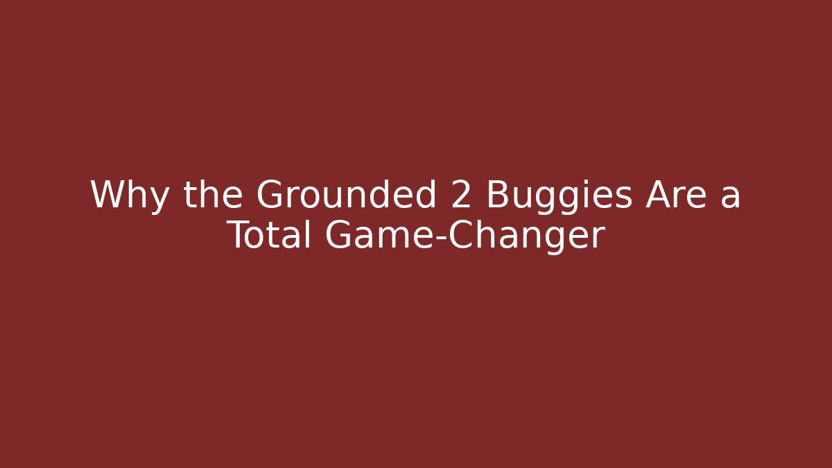 Why the Grounded 2 Buggies Are a Total Game-Changer