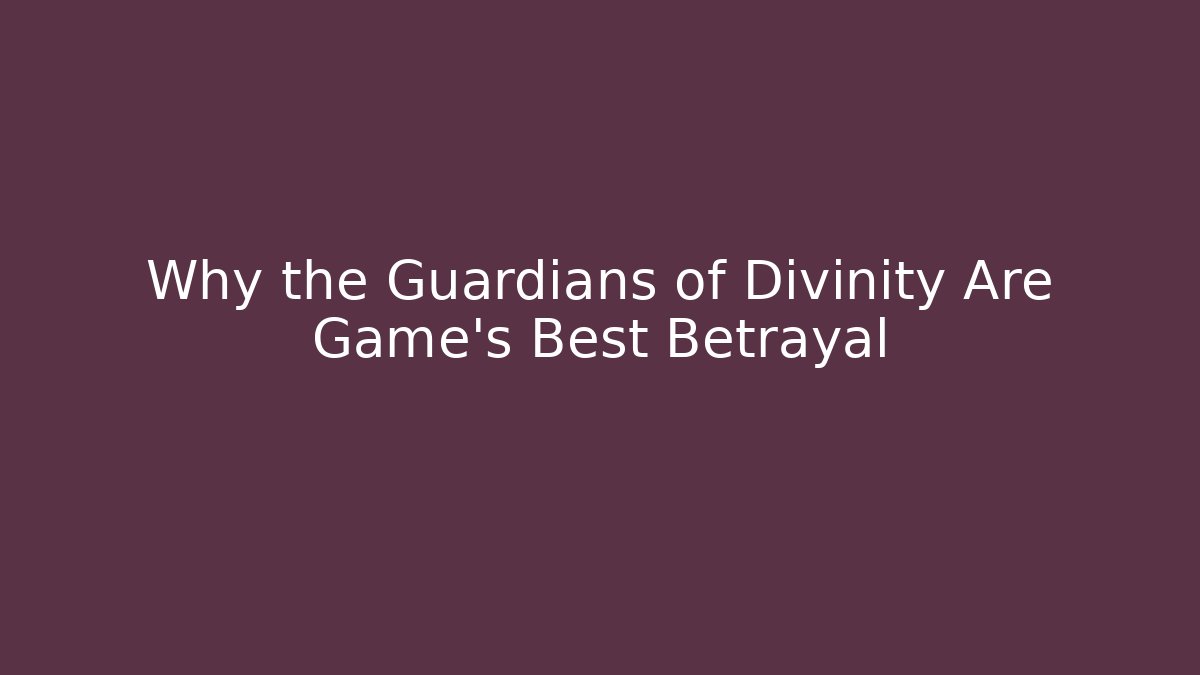 Why the Guardians of Divinity Are Game's Best Betrayal