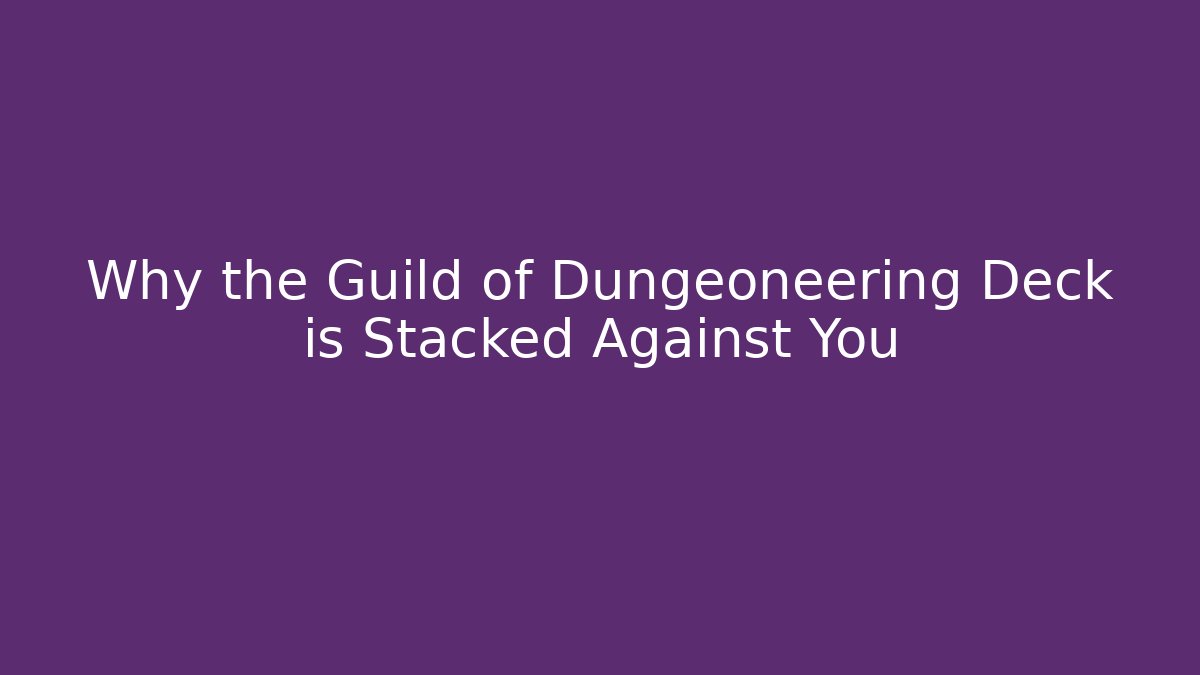 Why the Guild of Dungeoneering Deck is Stacked Against You