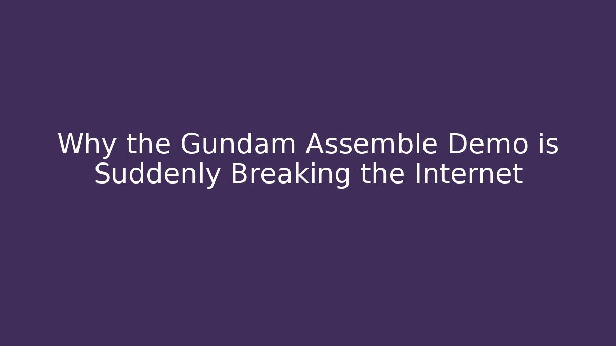 Why the Gundam Assemble Demo is Suddenly Breaking the Internet