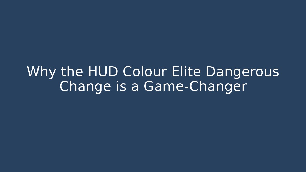Why the HUD Colour Elite Dangerous Change is a Game-Changer