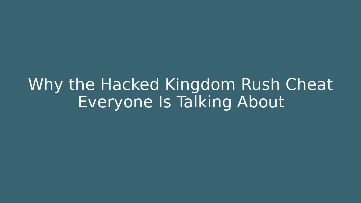 Why the Hacked Kingdom Rush Cheat Everyone Is Talking About