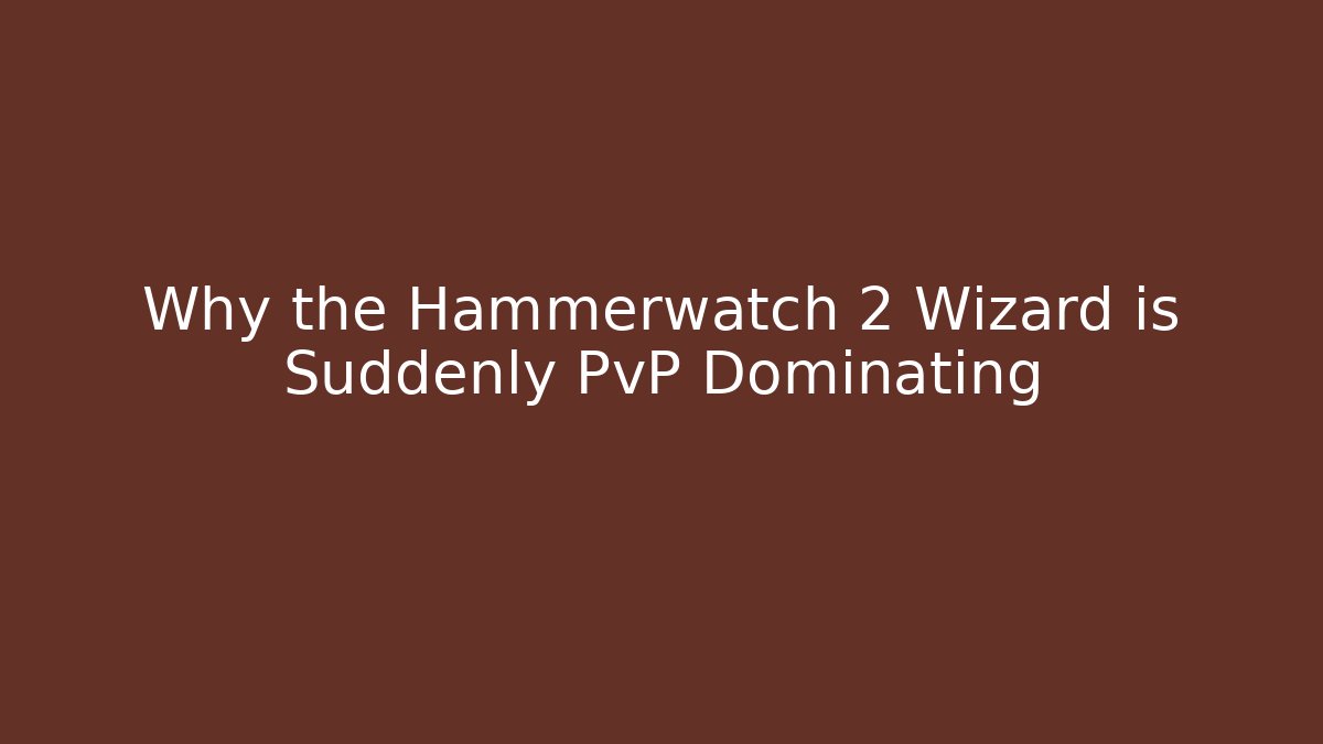 Why the Hammerwatch 2 Wizard is Suddenly PvP Dominating - Create More Assets
