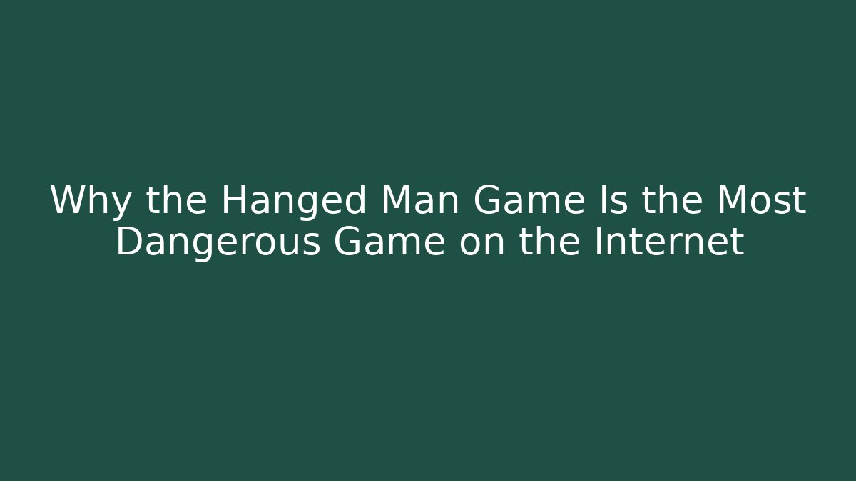 Why the Hanged Man Game Is the Most Dangerous Game on the Internet
