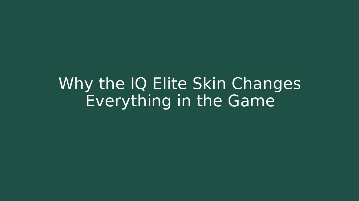 Why the IQ Elite Skin Changes Everything in the Game