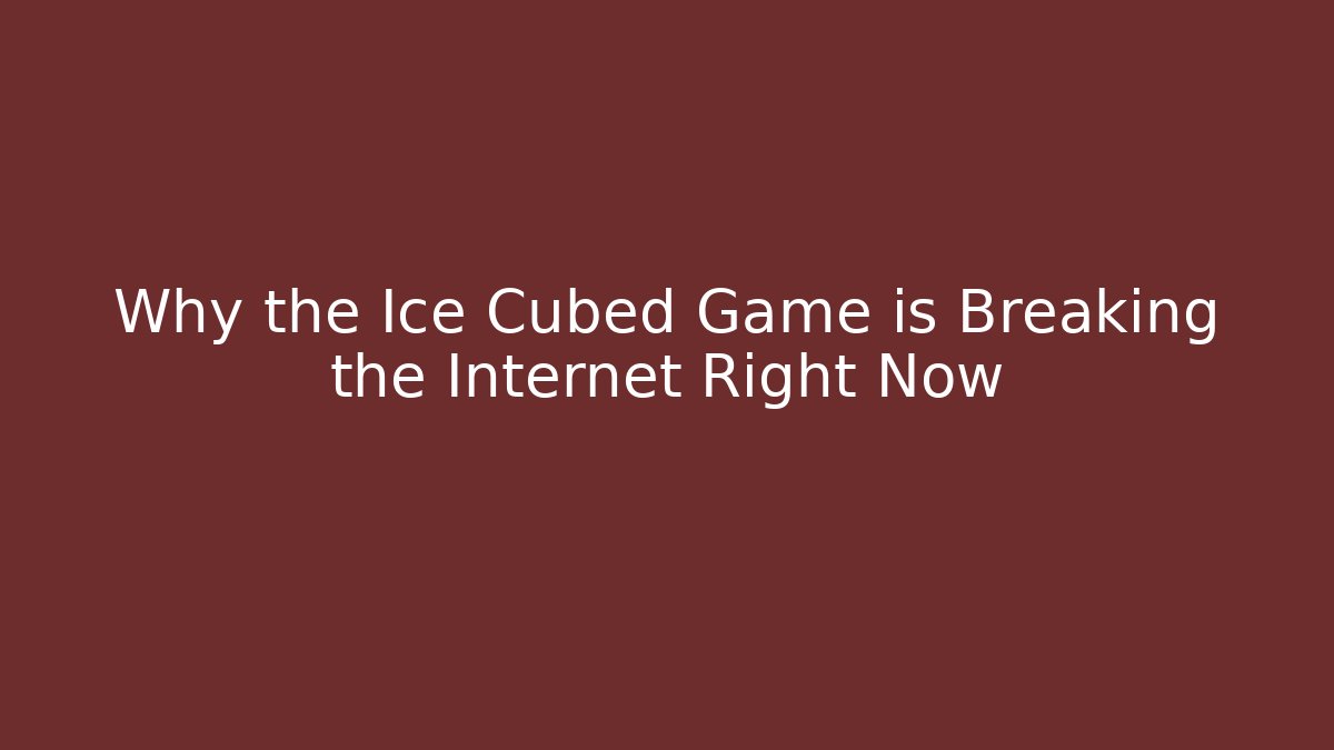 Why the Ice Cubed Game is Breaking the Internet Right Now