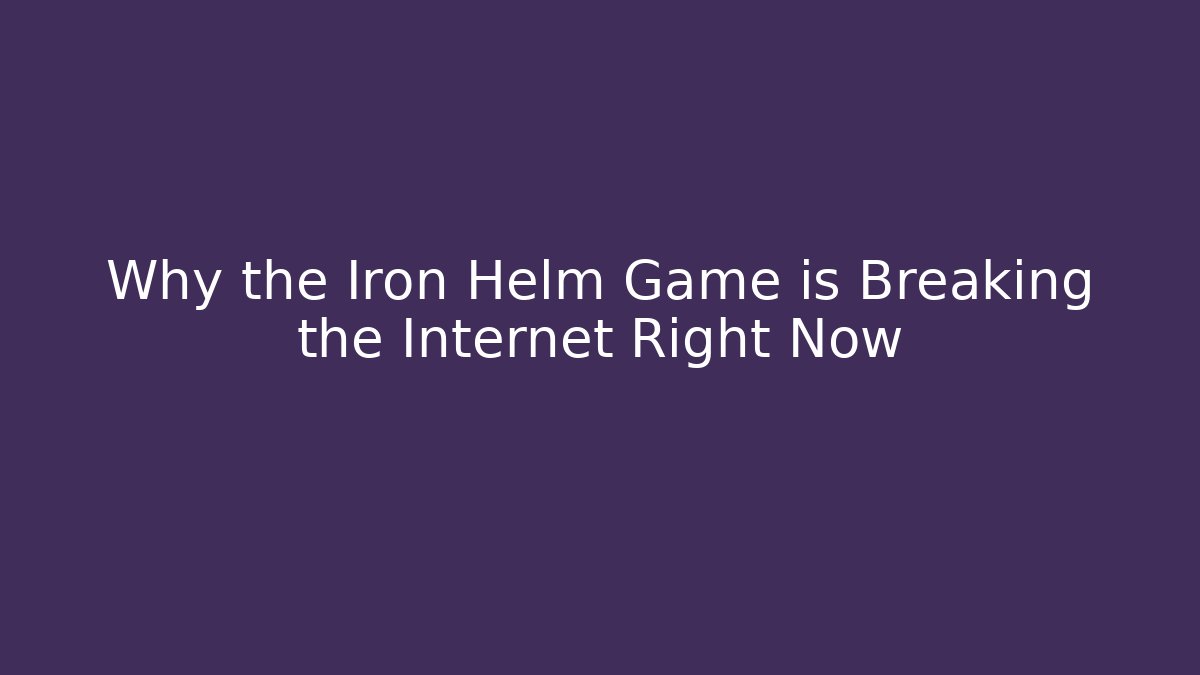 Why the Iron Helm Game is Breaking the Internet Right Now - Create More Assets