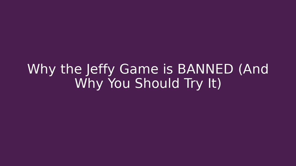 Why the Jeffy Game is BANNED (And Why You Should Try It)