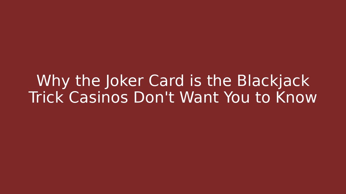 Why the Joker Card is the Blackjack Trick Casinos Don't Want You to Know