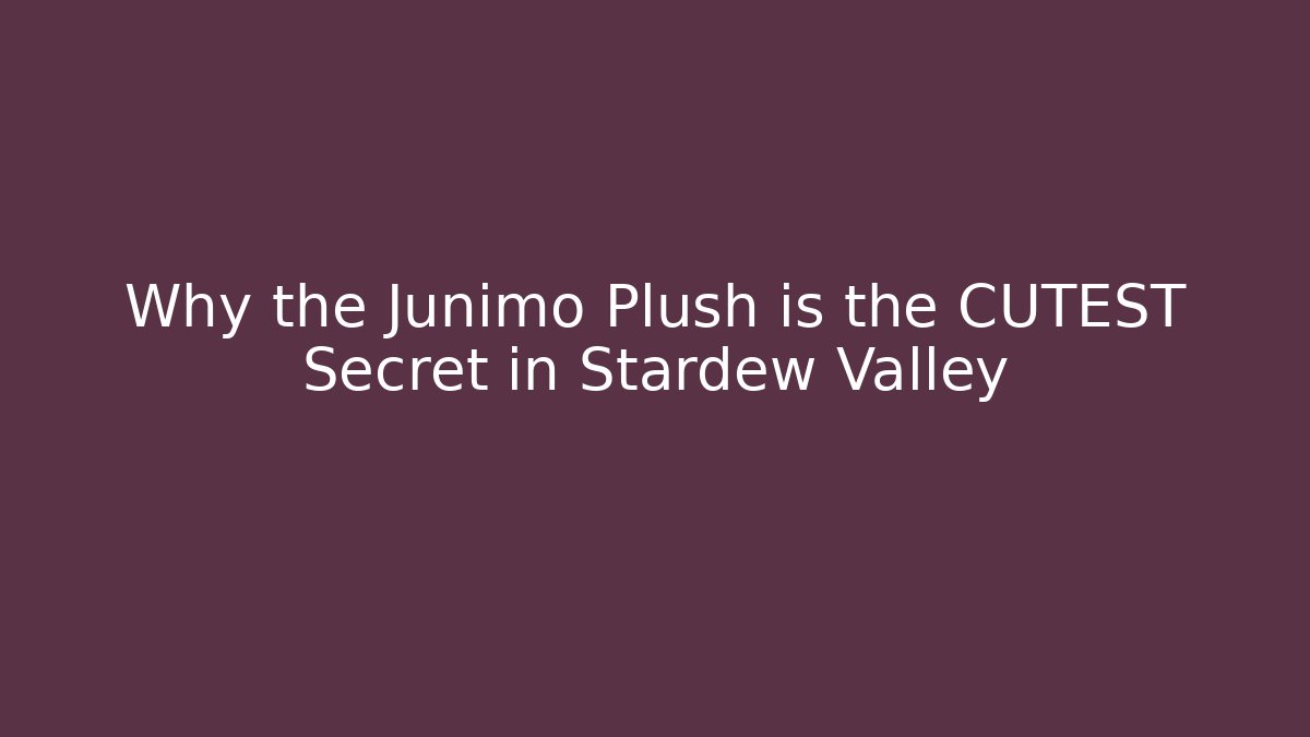 Why the Junimo Plush is the CUTEST Secret in Stardew Valley