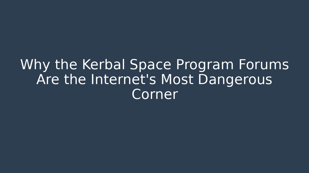 Why the Kerbal Space Program Forums Are the Internet's Most Dangerous Corner - Create More Assets