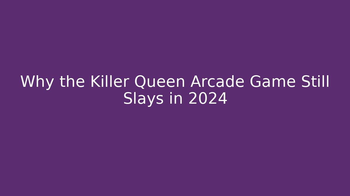Why the Killer Queen Arcade Game Still Slays in 2024