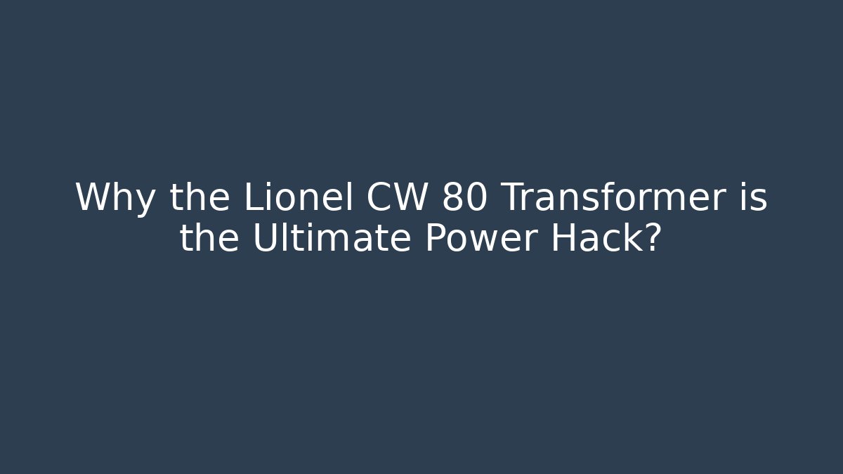 Why the Lionel CW 80 Transformer is the Ultimate Power Hack?
