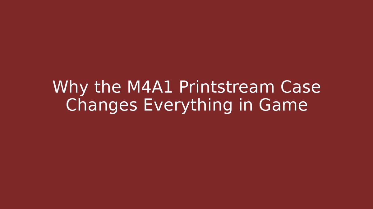 Why the M4A1 Printstream Case Changes Everything in Game
