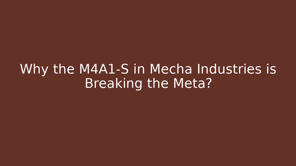 Why the M4A1-S in Mecha Industries is Breaking the Meta?