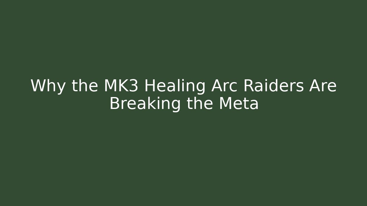Why the MK3 Healing Arc Raiders Are Breaking the Meta