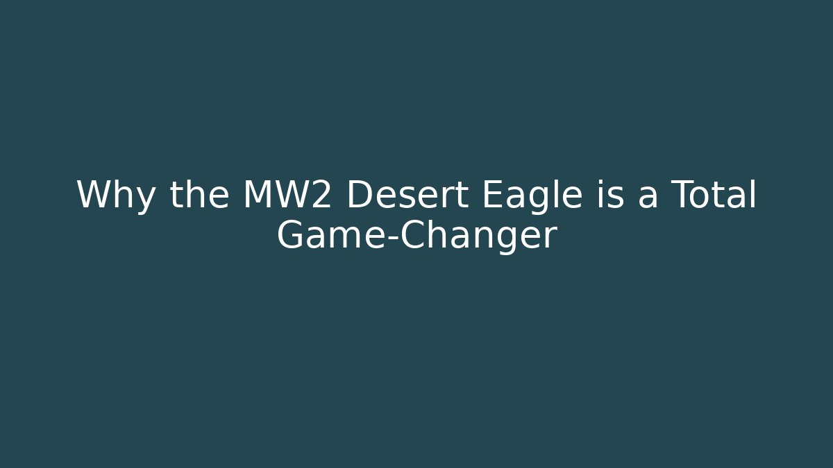 Why the MW2 Desert Eagle is a Total Game-Changer