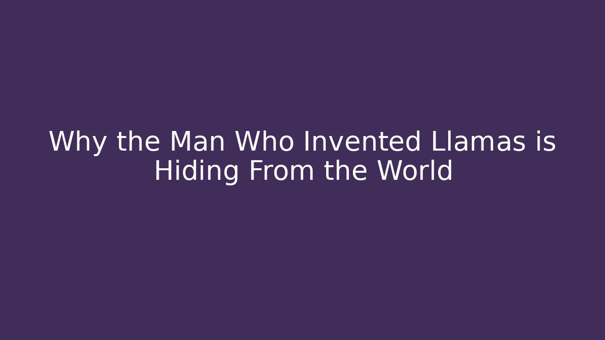 Why the Man Who Invented Llamas is Hiding From the World