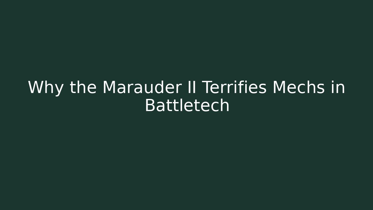 Why the Marauder II Terrifies Mechs in Battletech