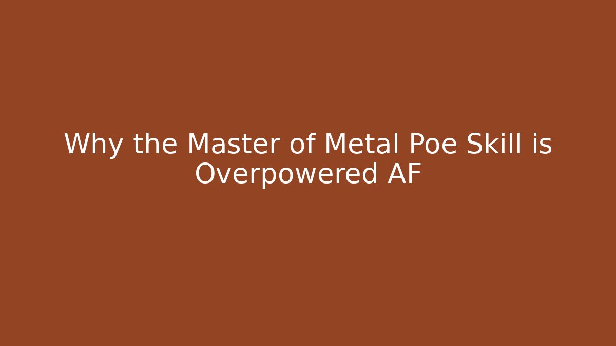 Why the Master of Metal Poe Skill is Overpowered AF