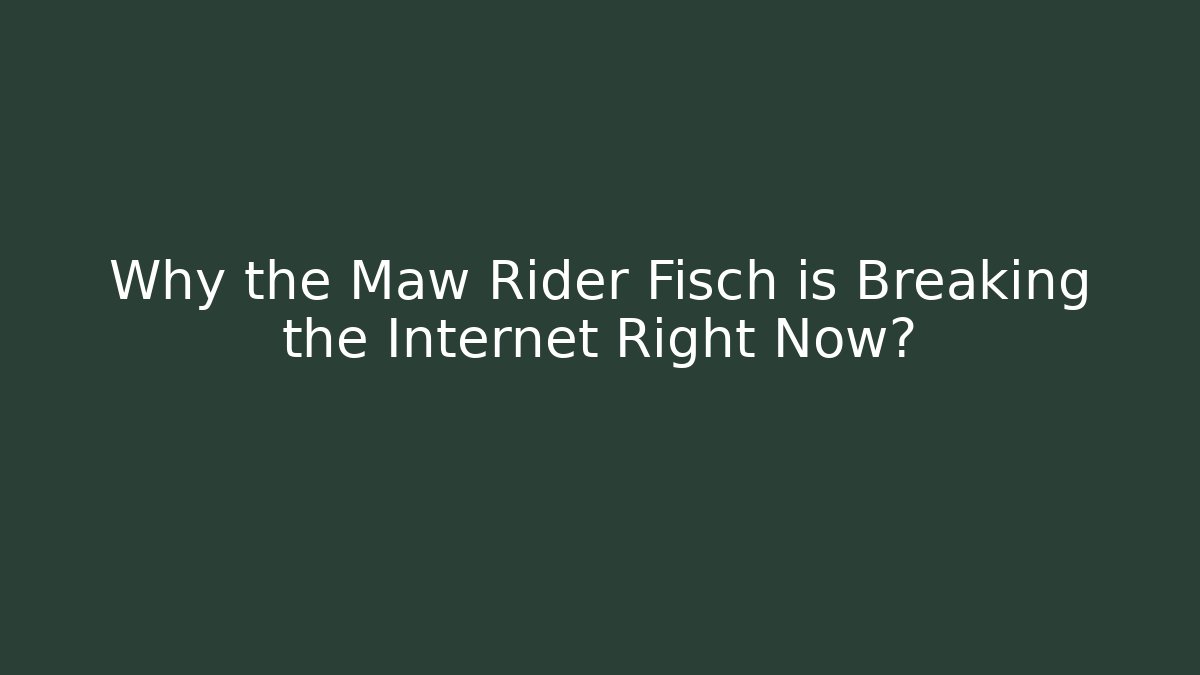 Why the Maw Rider Fisch is Breaking the Internet Right Now?