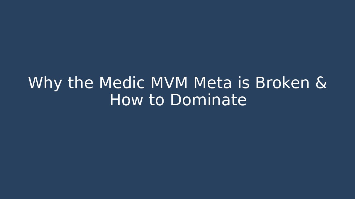 Why the Medic MVM Meta is Broken & How to Dominate