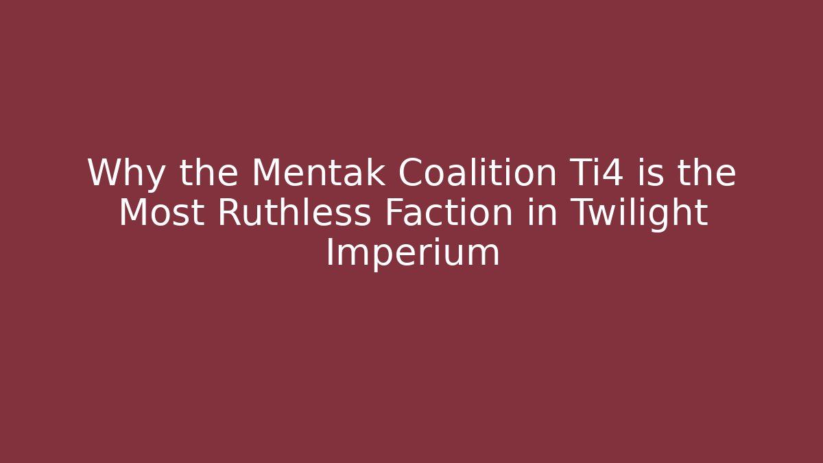 Why the Mentak Coalition Ti4 is the Most Ruthless Faction in Twilight Imperium