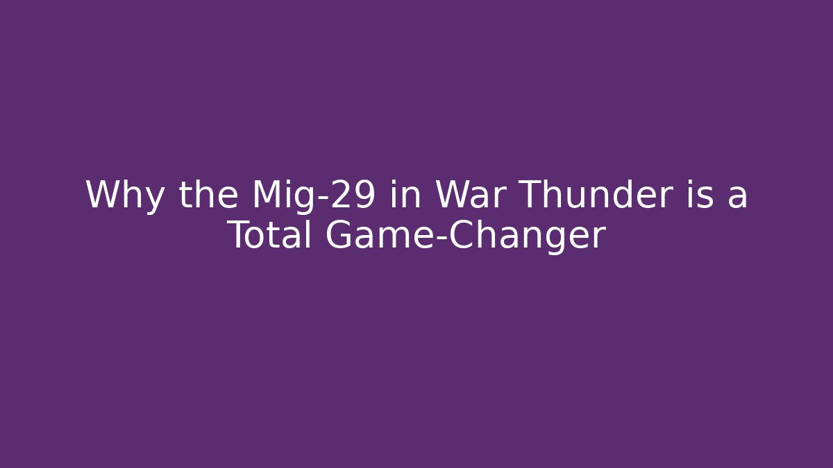 Why the Mig-29 in War Thunder is a Total Game-Changer - Create More Assets