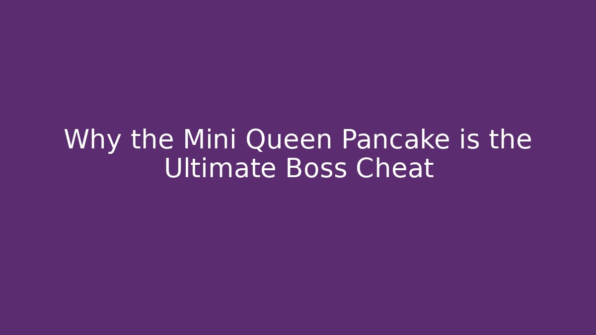 Why the Mini Queen Pancake is the Ultimate Boss Cheat - Create More Assets