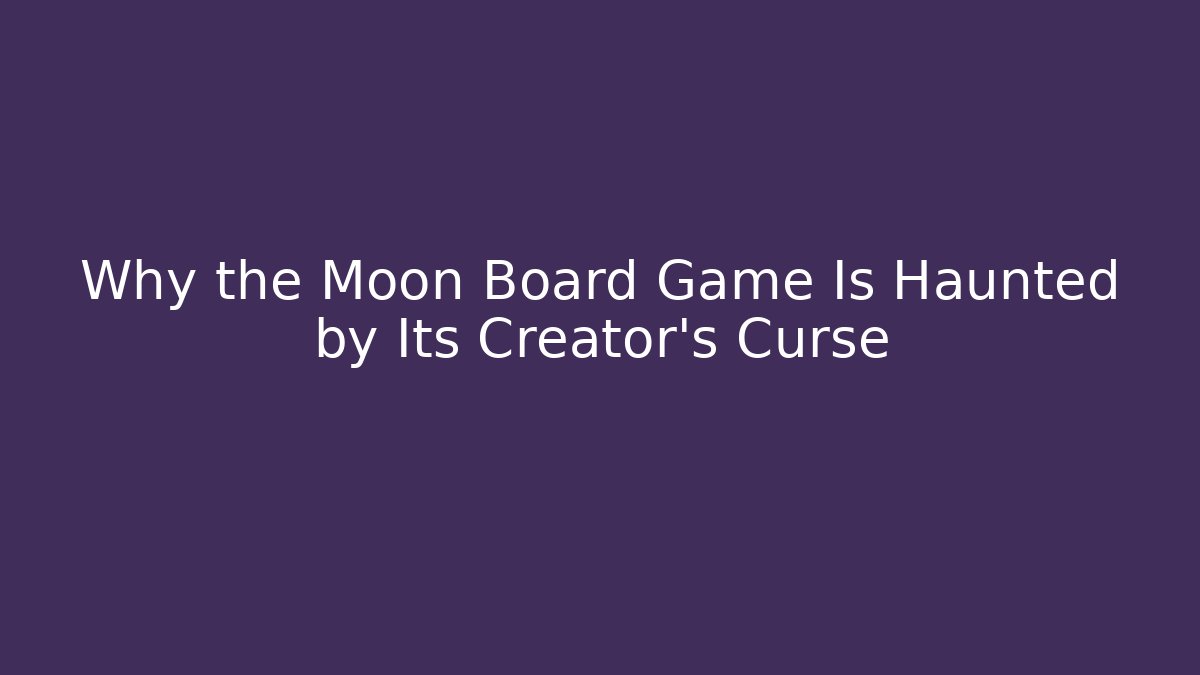 Why the Moon Board Game Is Haunted by Its Creator’s Curse - Create More Assets