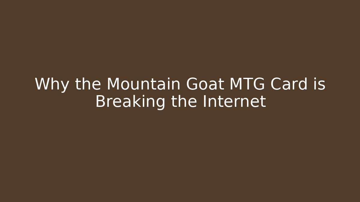 Why the Mountain Goat MTG Card is Breaking the Internet