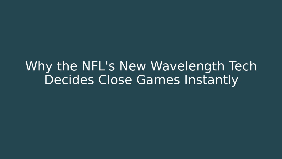 Why the NFL's New Wavelength Tech Decides Close Games Instantly