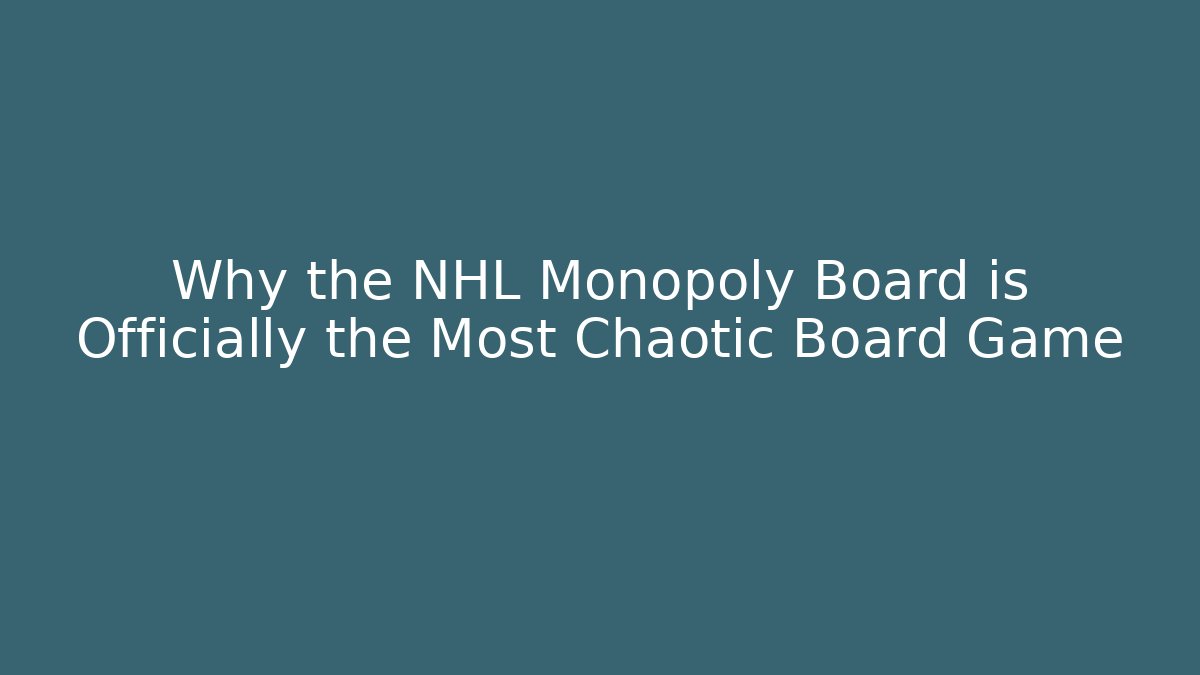 Why the NHL Monopoly Board is Officially the Most Chaotic Board Game