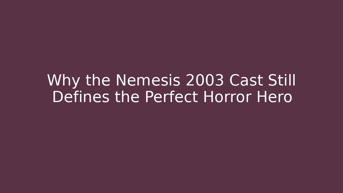 Why the Nemesis 2003 Cast Still Defines the Perfect Horror Hero